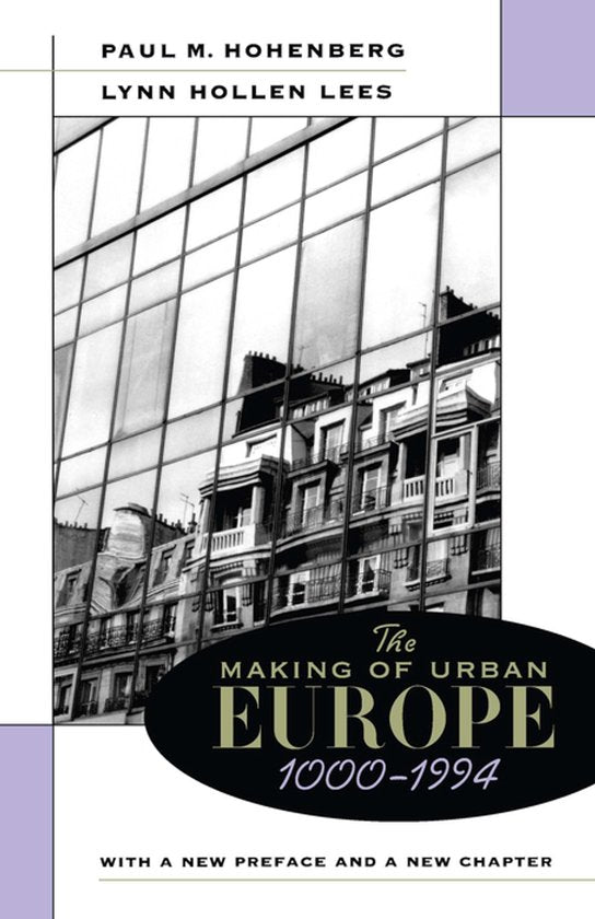 The Making of Urban Europe 1000 - 1994 - Paul M. Hohenberg, Lynn Hollen Lees