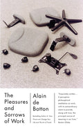 Pleasures And Sorrows Of Work - Alain de Botton