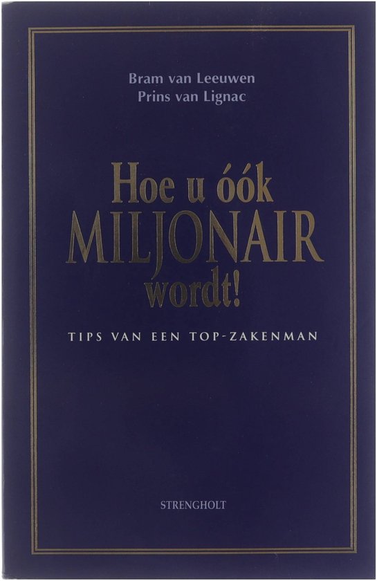 Hoe u óók miljonair wordt! - Leeuwen Bram van (Abraham) 1918 - 2001, Blossom Writing (Amsterdam)