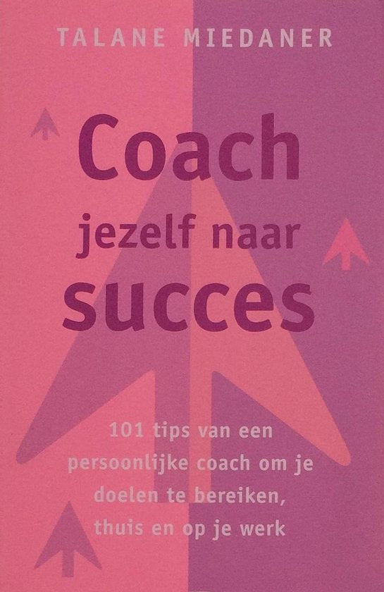 Coach Jezelf Naar Succes - Talane Miedaner
