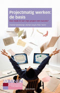 Projectmatig werken: de basis - Chantal Savelsbergh, Martijn Jong