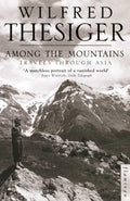 Among the Mountains - Wilfred Thesiger, Sir Wilfred Thesiger