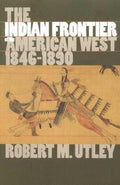 The Indian Frontier of the American West 1846 - 1890 - Robert Marshall Utley