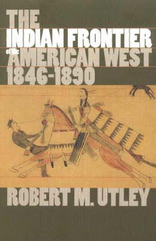 The Indian Frontier of the American West 1846 - 1890 - Robert Marshall Utley