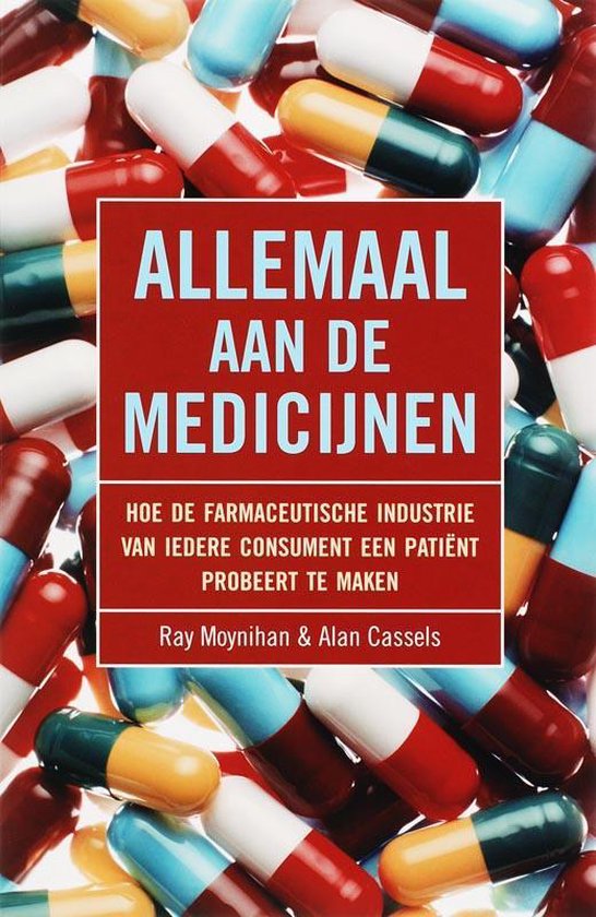 Allemaal Aan De Medicijnen - Ray Moynihan, Alan Cassels