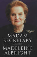 Madam Secretary - Madeleine K Albright, William Woodward