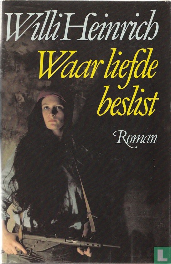 Waar liefde beslist - Willi Heinrich, A.Th. Mooij