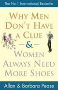 Why Men Don'T Have A Clue And Women Always Need More Shoes - Barbara Pease, Allan Pease