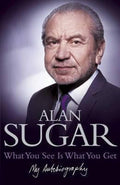 What You See Is What You Get - Alan Sugar