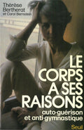 Le Corps à ses Raisons - Thérèse Bertherat et Carol Bernstein