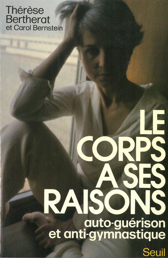 Le Corps à ses Raisons - Thérèse Bertherat et Carol Bernstein