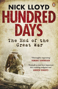 Hundred Days The End Of The Great War - Nick Lloyd