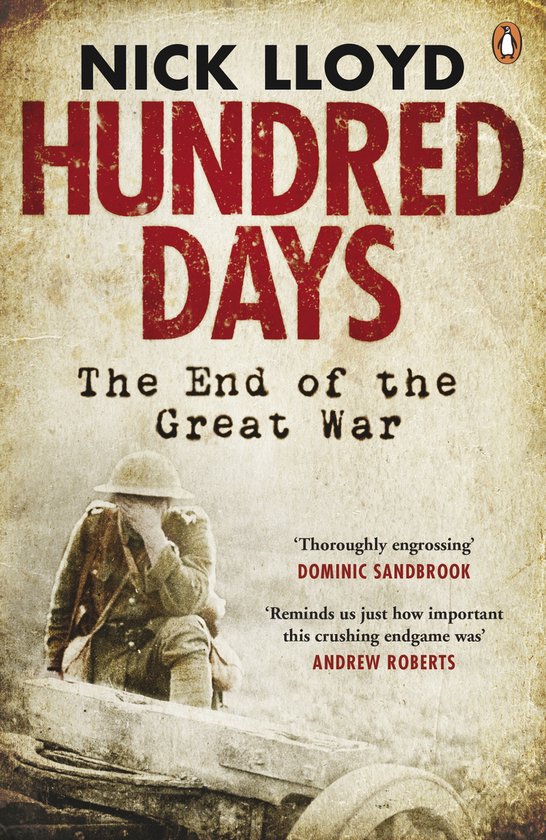 Hundred Days The End Of The Great War - Nick Lloyd