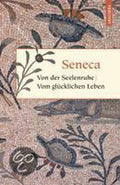 Von der Seelenruhe. Vom glücklichen Leben - Seneca, Otto Apelt