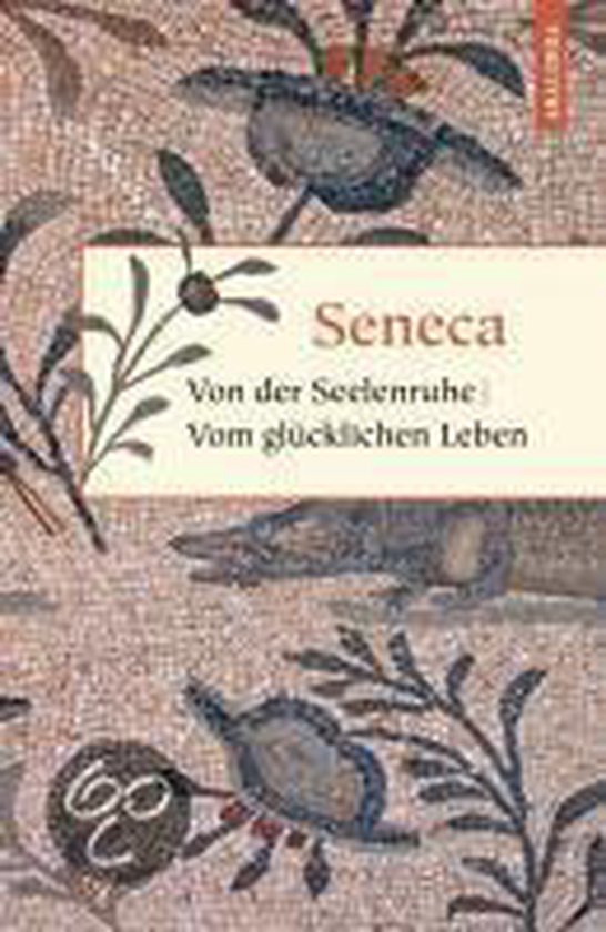 Von der Seelenruhe. Vom glücklichen Leben - Seneca, Otto Apelt