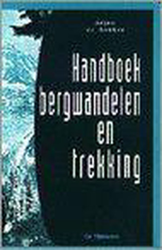 HANDBOEK BERGWANDELEN EN TREKKING DR 1 - A. de Bakker