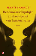Het onwaarschijnlijke en droevige lot van Ivan en Ivana - Maryse Conde