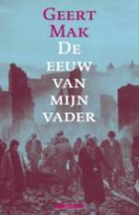 De Eeuw Van Mijn Vader - Geert Mak