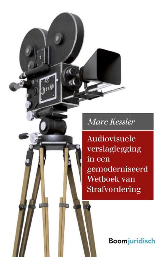 Audiovisuele verslaglegging in een gemoderniseerd Wetboek van Strafvordering - Marc Kessler