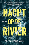 Nacht op de rivier - Erica Ferencik