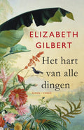 Het hart van alle dingen - Elizabeth Gilbert