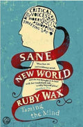 Sane New World: Taming The Mind / druk 1 - Ruby Wax