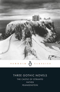 Three Gothic Novels - Horace Walpole, Mary Shelley