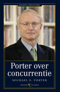 Business bibliotheek - Porter over concurrentie - Michel E. Porter