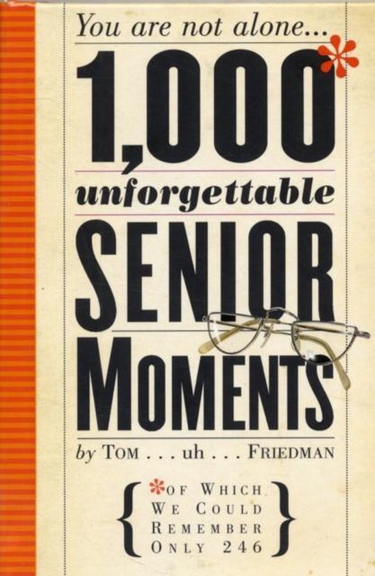 1000 Unforgettable Senior Moments - Tom Friedman