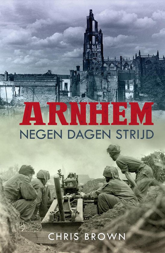 Arnhem: negen dagen strijd - Chris Brown