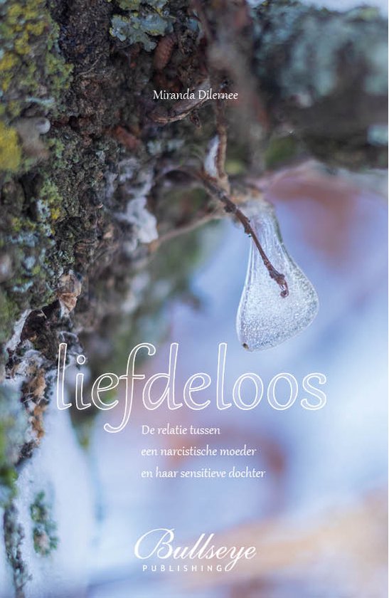 Liefdeloos [biografie] - [moeder - dochterrelatie] - [prematuur] - [narcisme] - [sensitiviteit] - Miranda Dilernee