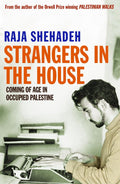 Strangers in the House Coming of age in - Raja Shehadeh, Raja Shehadah