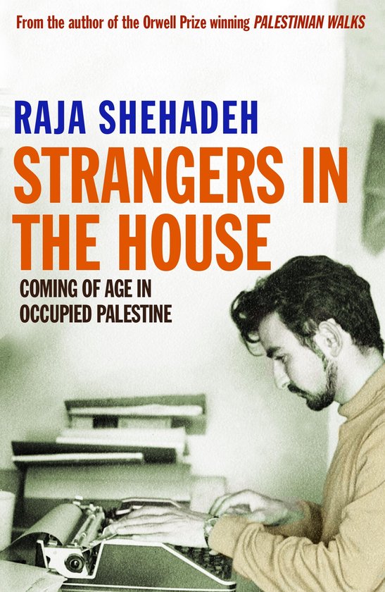 Strangers in the House Coming of age in - Raja Shehadeh, Raja Shehadah
