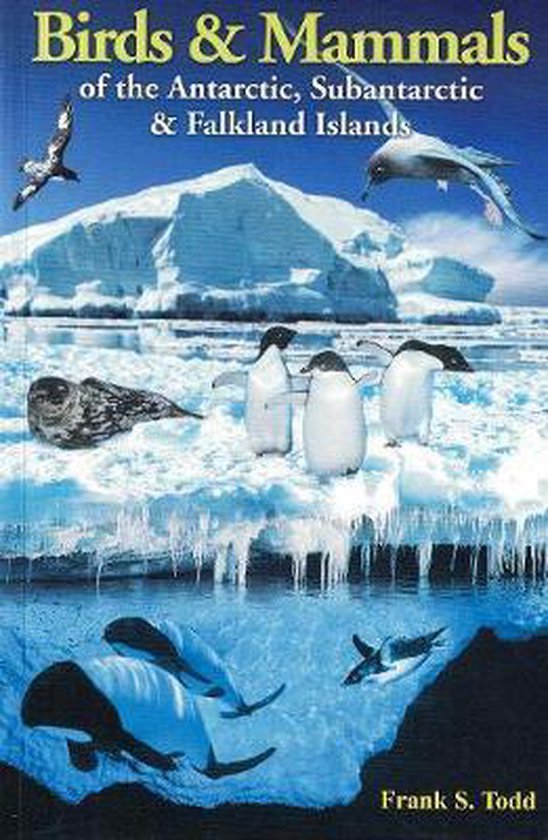 Birds and Mammals of the Antarctic, Subantarctic and Falkland Islands - Frank S Todd