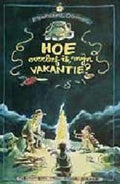 Hoe Overleef Ik Mijn Vakantie - Francine Oomen, F. oomen