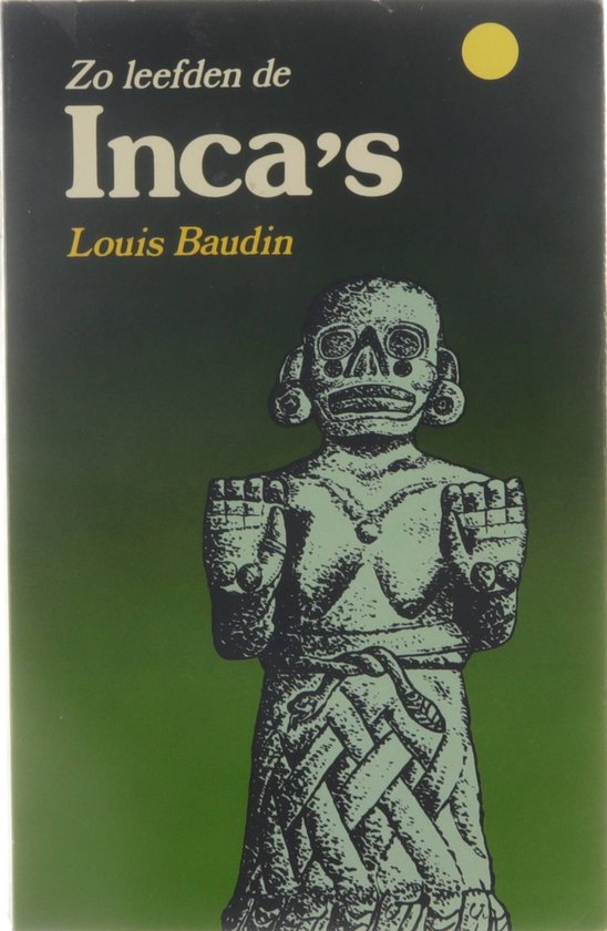 Zo Leefden de Inca's voor de Ondergang van hun Rijk - Louis Baudin