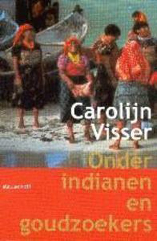 Onder Indianen En Goudzoekers - C. Visser