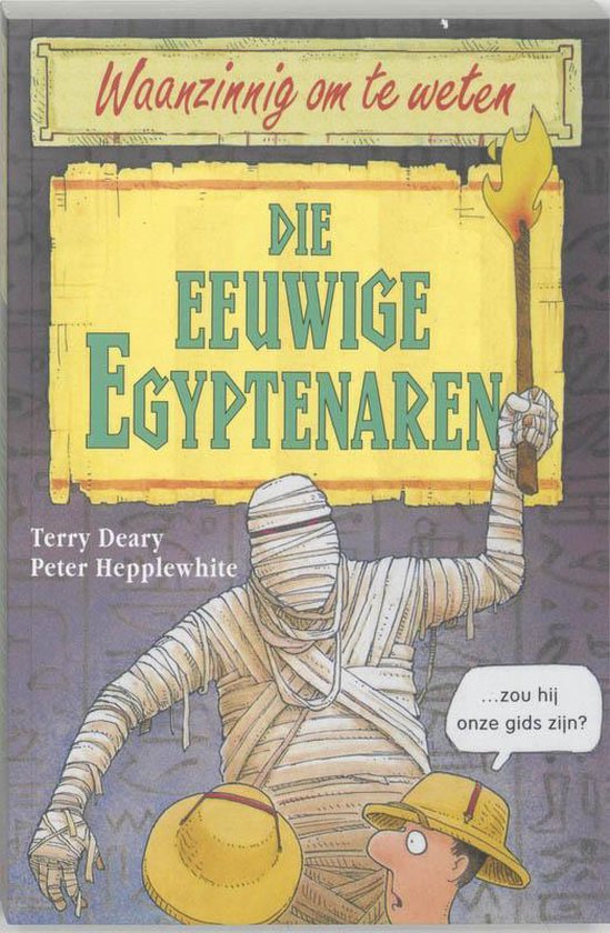 Waanzinnig om te weten - Die eeuwige Egyptenaren - T. Deary, P. Hepplewhite