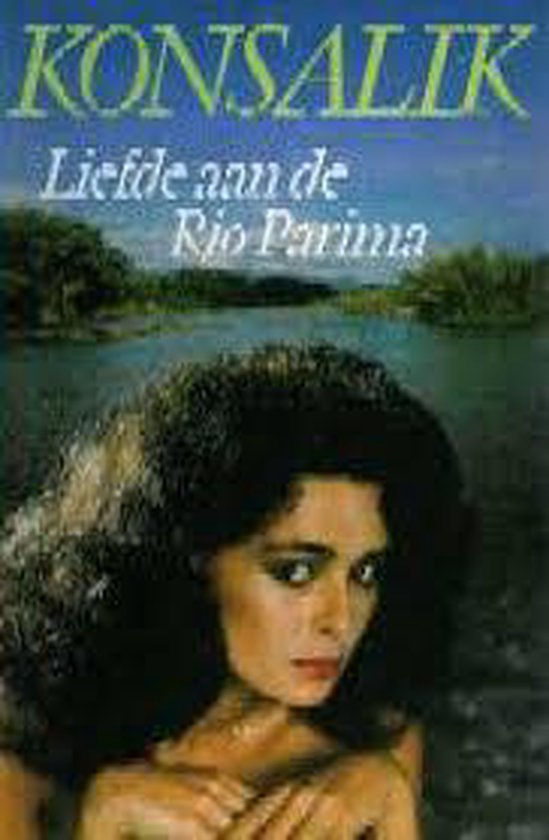 Liefde aan de Rio Parima - Heinz G. Konsalik
