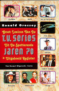 Groot lexicon van de tv series uit de spetterende jaren 70 - Ronald Grossey