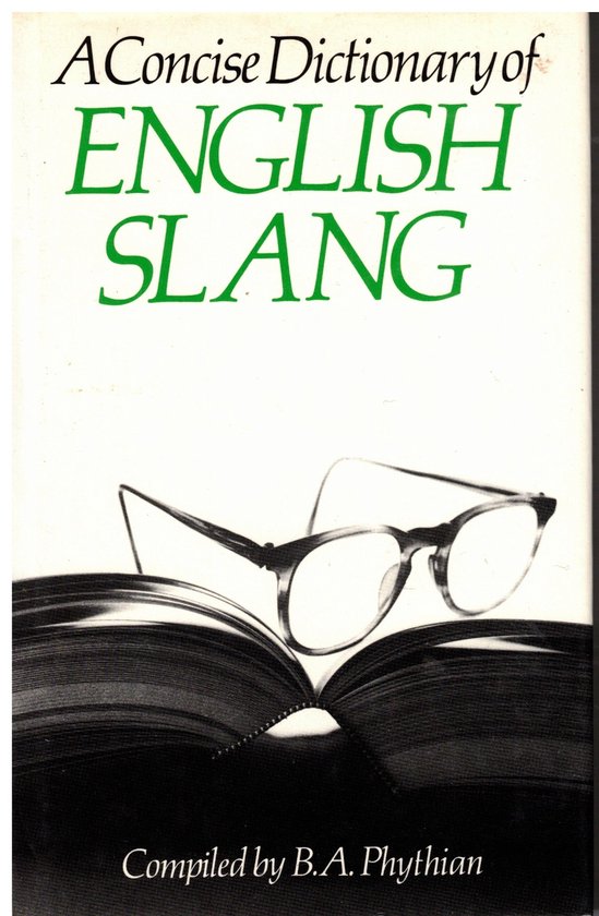 A Concise Dictionary of English Slang and Colloquialisms | - B. A. Phythian