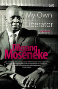 My Own Liberator - Dikgang Moseneke