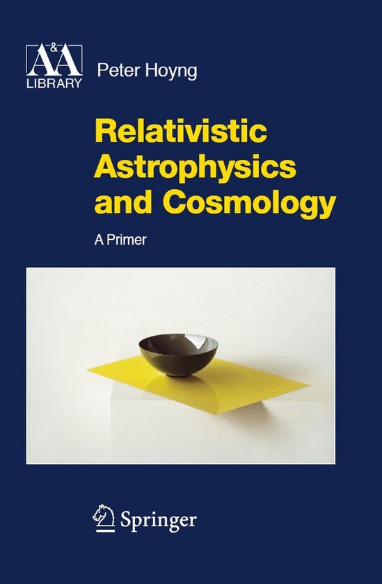 Relativistic Astrophysics and Cosmology - Peter Hoyng