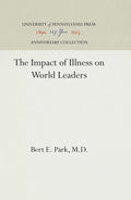 Anniversary Collection - The Impact of Illness on World Leaders - Bert E. Park, M.D.