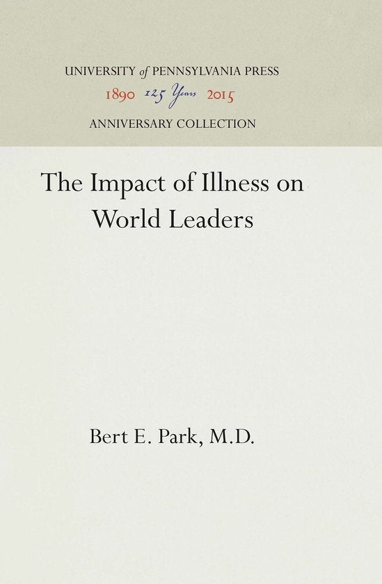 Anniversary Collection - The Impact of Illness on World Leaders - Bert E. Park, M.D.