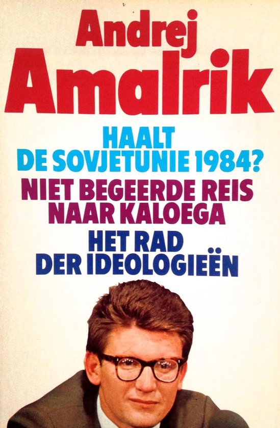 Haalt de sovjetunie 1984 - Niet begeerde reis naar Kaloega - Het rad der ideologieÃ«n - Andrej Amalrik