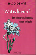 Wat is leven? Een cultuurgeschiedenis van de biologie - H. C. D. De Wit