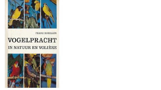 Vogelpracht in natuur en voliere - Franz Robiller