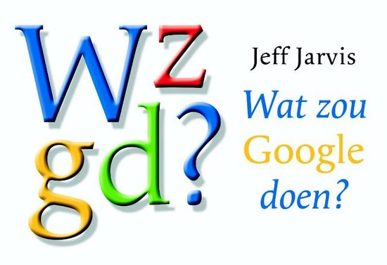 Wat Zou Google Doen? - Jeff Jarvis