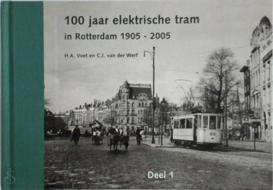 1905 - 2005 Honderd jaar elektrische tram in Rotterdam - C.J. van der Werf, H.A. Voet